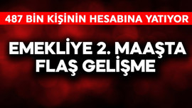 Emekliye 2. maaşta flaş gelişme!  487 bin kişinin hesabına para yatıyor