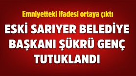 Eski Sarıyer Belediye Başkanı Şükrü Genç tutuklandı! Emniyette verdiği ifadesi ortaya çıktı