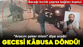 "Aracını çeker misin" diye aradı! Gecesi kâbusa döndü! Bacağı kırıldı çapraz bağları koptu!