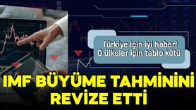 IMF büyüme tahminlerini değiştirdi! Türkiye için iyi haber! Bazı devletler için ise tablo kötü!