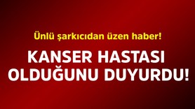 Ünlü şarkıcıdan üzen haber! Kanser hastası olduğunu duyurdu