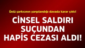 Ünlü şarkıcının yargılandığı davada karar çıktı! Cinsel saldırı suçundan hapis cezası aldı