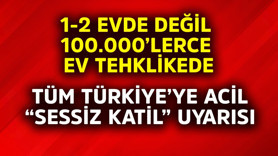 Tüm Türkiye'ye acil "sessiz katil" uyarısı! 1-2 evde değil 100.000'lerce ev tehlikede