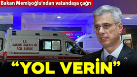 Bakan Memişoğlu'ndan vatandaşa çağrı: "Ambulanslara yol verin"