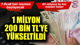 1 Ocak'ta resmen başlayacak, 85 milyona bu kez müjdeli haber! 1 milyon 200 bin TL'ye yükseltildi