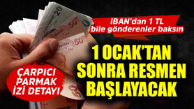 IBAN'dan 1 TL bile gönderenler acil baksın! 1 Ocak'tan sonra resmen başlayacak çarpıcı parmak izi detayı