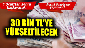 1 Ocak'tan sonra başlayacak, Resmi Gazete'de yayımlandı! 30 bin TL'ye yükseltilecek