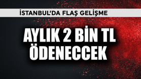 İstanbul'da flaş gelişme! Aylık 2 bin TL ödenecek