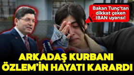 Bakan Tunç’tan dikkat çeken IBAN uyarısı! Arkadaş kurbanı Özlem’in hayatı karardı