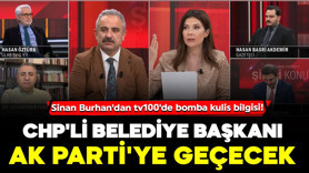 Sinan Burhan'dan tv100'de bomba kulis bilgisi! CHP'li belediye başkanı AK Parti'ye geçecek