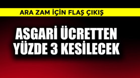 Asgari ücretten yüzde 3 kesilecek! Ara zam için flaş çıkış