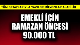 Emekli için Ramazan öncesi 90.000 TL