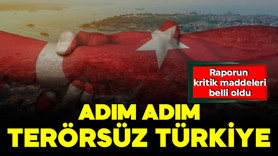 Terörsüz Türkiye raporunda detaylar belli oldu! İşte raporun kritik maddeleri...