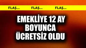 Emekliye 12 ay boyunca ücretsiz oldu