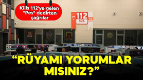 Kilis 112'ye gelen "Pes" dedirten çağrılar: Rüyasını yorumlatmak isteyen bile var!