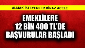 Emeklilere 12 bin 400 TL'de başvurular başladı