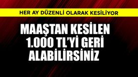 Maaştan kesilen  1.000 TL'yi geri alabilirsiniz