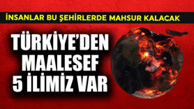 Dünya yok olduğunda insanlar bu şehirlerde mahsur kalacak! Türkiye'den 5 il var