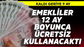 Emekliler 12 ay boyunca ücretsiz kullanacaktı! Kaldı 9 ay