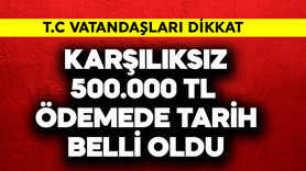 T.C. Vatandaşları dikkat! Karşılıksız 500.000 TL'de tarih belli oldu