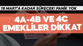 4A-4B VE 4C emekliler dikkat! 19 Mart'a kadar sürecek