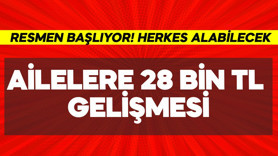 Ailelere 28 bin TL gelişmesi! Resmen başlıyor