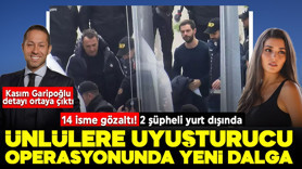 Ünlülere uyuşturucu soruşturmasında yeni gelişme: 14 şüpheli hakkında gözaltı kararı! 2 kişi yurt dışında! Dikkat çeken Kasım Garipoğlu detayı ortaya çıktı