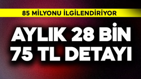 85 milyonu ilgilendiriyor! Aylık 28 bin 75 TL detayı