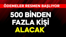 500 binden fazla kişi alacak! Ödemeler resmen başlıyor