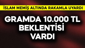 Gramda 10.000 TL beklentisi vardı! İslam Memiş altında resmen rakamla uyardı