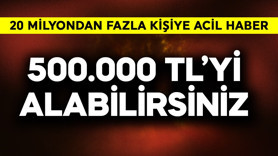 20 milyondan fazla kişiye acil haber! 500.000 TL'yi alabilirsiniz