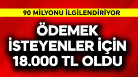 90 milyonu ilgilendiriyor! Ödemek isteyenler için 18.000 TL oldu