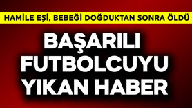 Başarılı futbolcuyu yıkan haber! Hamile eşi, bebeği doğurduktan sonra öldü