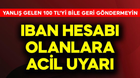 IBAN hesabı olan milyonlara acil uyarı! Yanlış gelen 100 TL'yi bile sakın geri göndermeyin