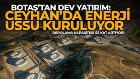 Ceyhan’da enerji üssü kuruluyor: Depolama kapasitesi 45 kat artıyor!