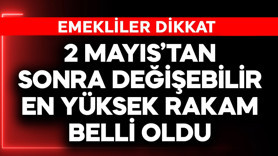 Emekliler dikkat! 2 Mayıs'tan sonra değişebilir! En yüksek rakam belli oldu