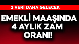Emekli maaşında 4 aylık zam oranı! 2 veri daha gelecek