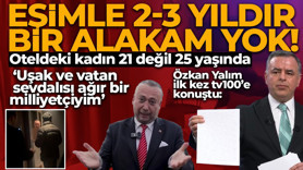 Özkan Yalım ilk kez tv100’e konuştu! ‘Eşimle 2-3 yıldır bir alakam yok, oteldeki kadın 21 değil 25 yaşında!’