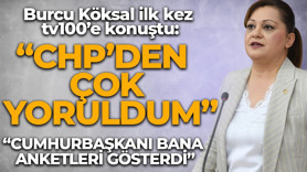 Burcu Köksal'dan tv100'e özel açıklama: "CHP'den çok yoruldum!"