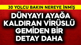 Dünyayı ayağa kaldıran virüslü gemiden bir detay daha! 30 yolcu bakın nereye inmiş