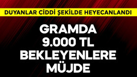 Gramda 9.000 TL bekleyenlere müjde! 6 hafta detayı heyecanlandırdı