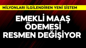 Emekli maaş ödemesi resmen değişiyor
