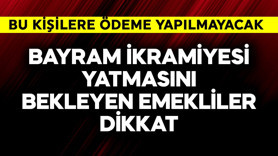 Bayram ikramiyesi yatmasını bekleyen emekliler dikkat! Bu kişilere ödeme yok