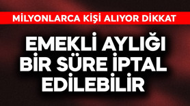 Emekli aylığı bir süre iptal edilebilir! Milyonlarca kişi alıyor