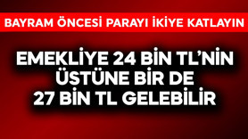 Emekliye 24 bin TL'nin üstüne bir de 27 bin TL gelebilir