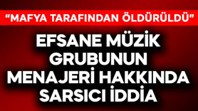 Efsane müzik grubunun menajeri hakkında sarsıcı iddia: Mafya öldürdü