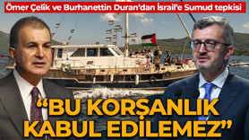 Ömer Çelik ve Burhanettin Duran’dan Sumud Filosu'na saldıran İsrail'e sert tepki: "Bu korsanlık kabul edilemez"