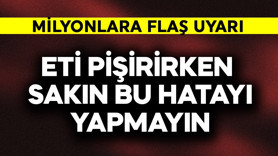 Milyonlara flaş uyarı! Eti pişirirken sakın bu hatayı yapmayın