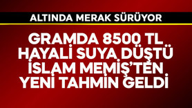 Gramda 8500 TL hayali suya düştü! İslam Memiş'ten yeni tahmin geldi