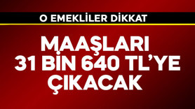 O emekliler dikkat! Maaşları 31 bin 640 TL'ye çıkacak